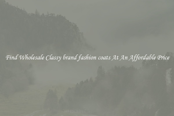 Find Wholesale Classy brand fashion coats At An Affordable Price