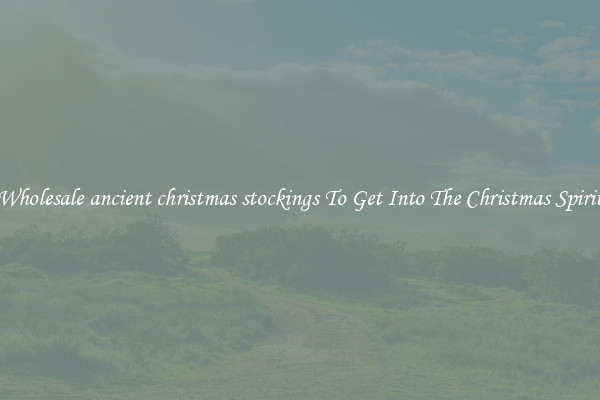 Wholesale ancient christmas stockings To Get Into The Christmas Spirit