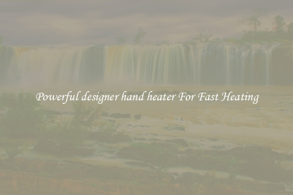 Powerful designer hand heater For Fast Heating