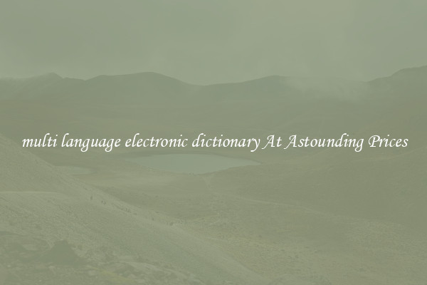 multi language electronic dictionary At Astounding Prices