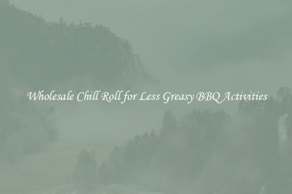 Wholesale Chill Roll for Less Greasy BBQ Activities