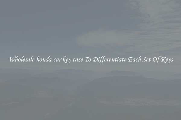 Wholesale honda car key case To Differentiate Each Set Of Keys