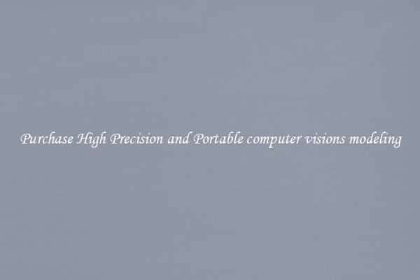 Purchase High Precision and Portable computer visions modeling