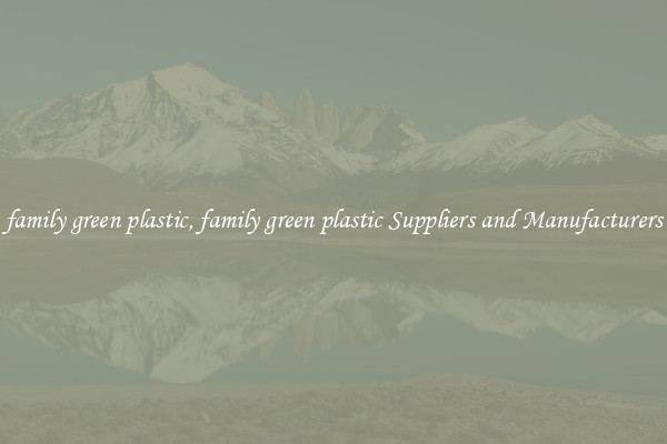 family green plastic, family green plastic Suppliers and Manufacturers