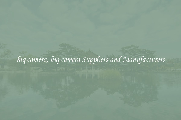 hiq camera, hiq camera Suppliers and Manufacturers