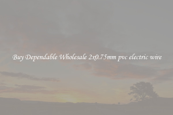Buy Dependable Wholesale 2x0.75mm pvc electric wire