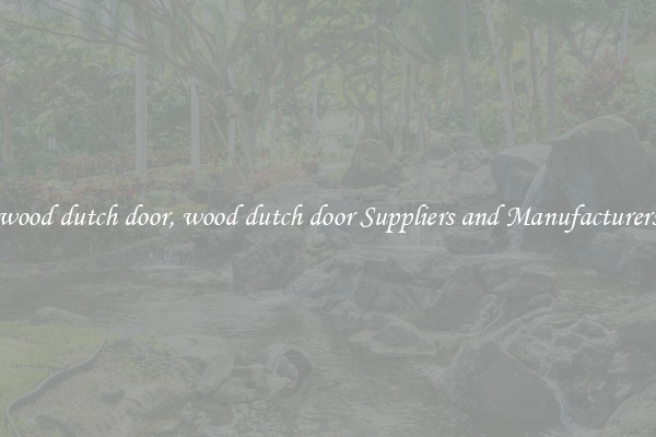 wood dutch door, wood dutch door Suppliers and Manufacturers
