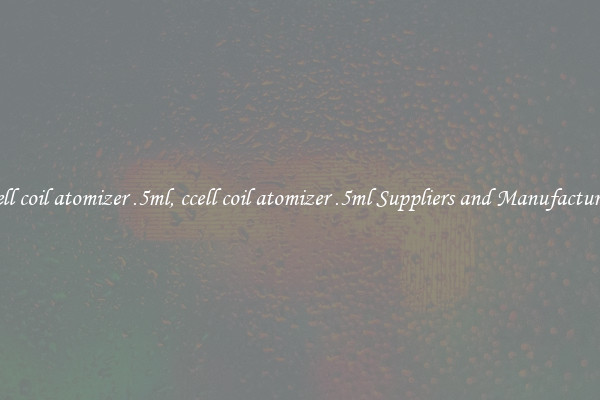 ccell coil atomizer .5ml, ccell coil atomizer .5ml Suppliers and Manufacturers