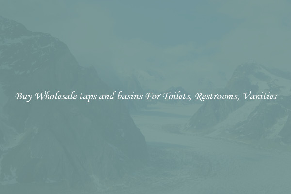 Buy Wholesale taps and basins For Toilets, Restrooms, Vanities