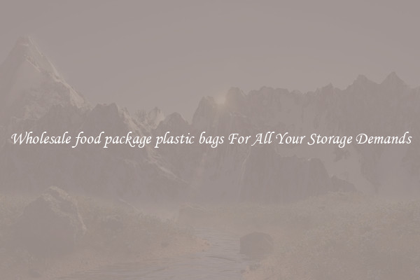 Wholesale food package plastic bags For All Your Storage Demands