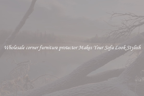 Wholesale corner furniture protector Makes Your Sofa Look Stylish