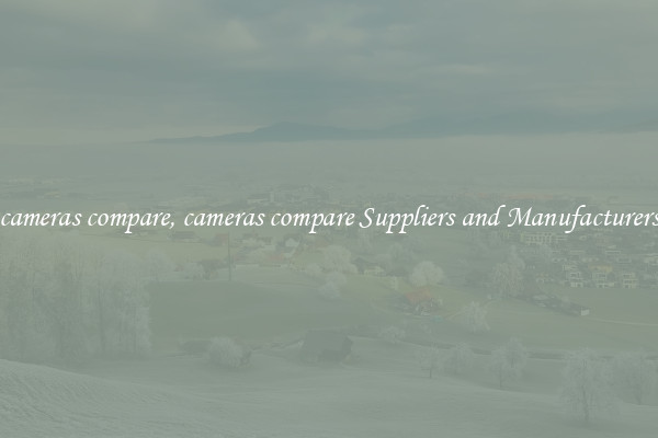cameras compare, cameras compare Suppliers and Manufacturers
