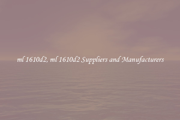 ml 1610d2, ml 1610d2 Suppliers and Manufacturers