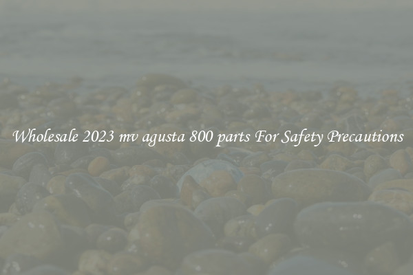 Wholesale 2023 mv agusta 800 parts For Safety Precautions