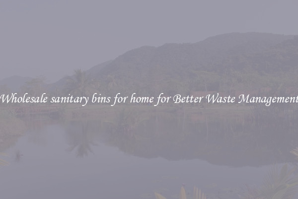 Wholesale sanitary bins for home for Better Waste Management