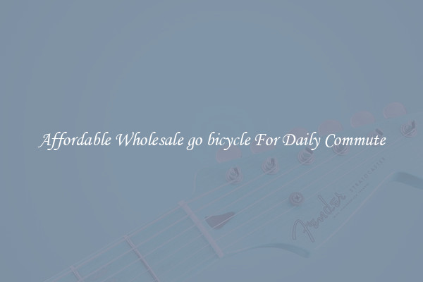 Affordable Wholesale go bicycle For Daily Commute