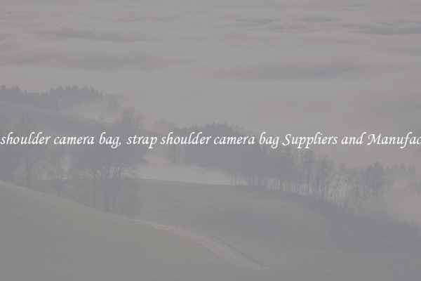 strap shoulder camera bag, strap shoulder camera bag Suppliers and Manufacturers