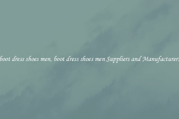 boot dress shoes men, boot dress shoes men Suppliers and Manufacturers