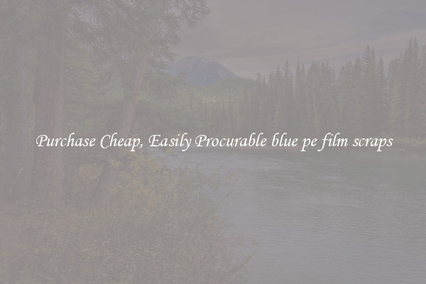 Purchase Cheap, Easily Procurable blue pe film scraps