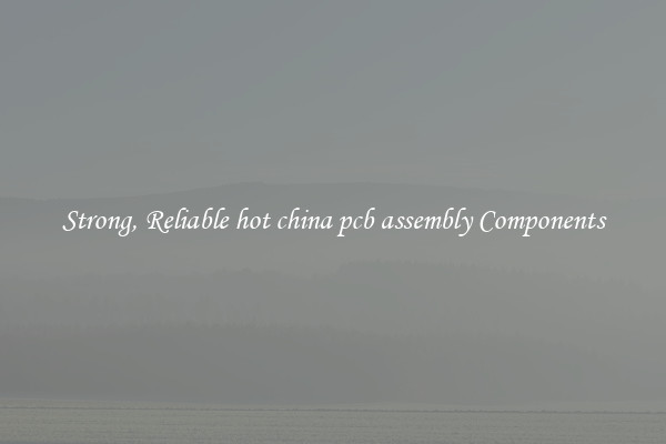 Strong, Reliable hot china pcb assembly Components