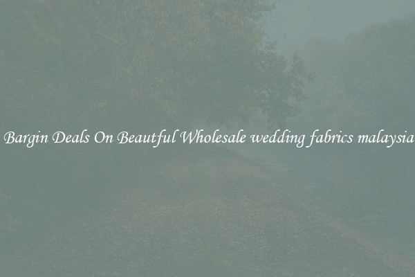 Bargin Deals On Beautful Wholesale wedding fabrics malaysia