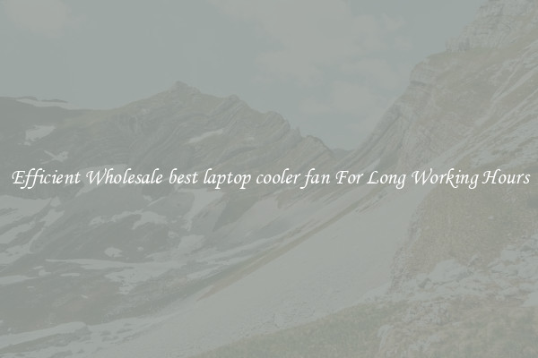 Efficient Wholesale best laptop cooler fan For Long Working Hours