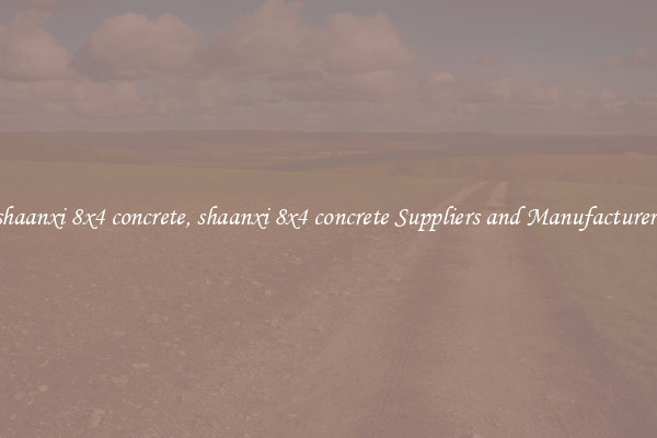 shaanxi 8x4 concrete, shaanxi 8x4 concrete Suppliers and Manufacturers