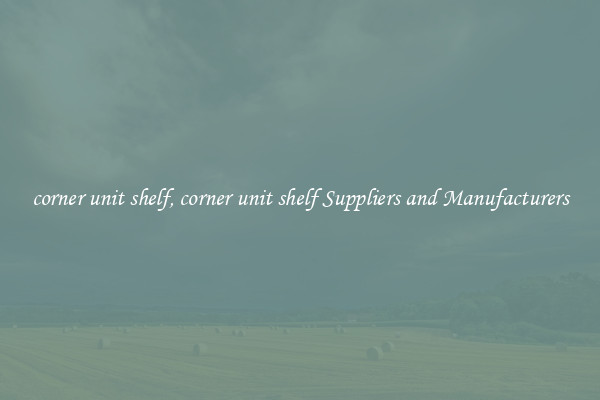 corner unit shelf, corner unit shelf Suppliers and Manufacturers