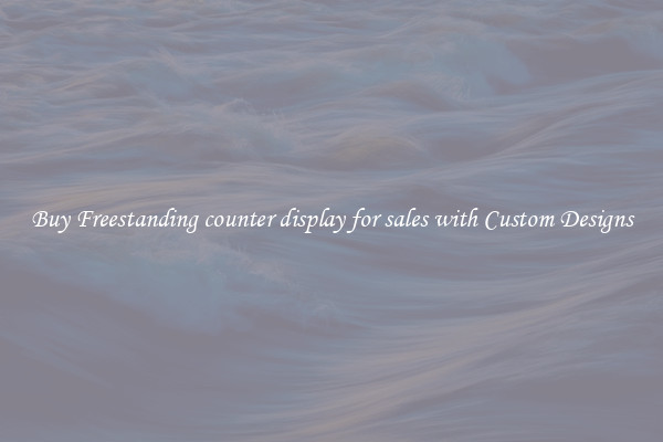 Buy Freestanding counter display for sales with Custom Designs