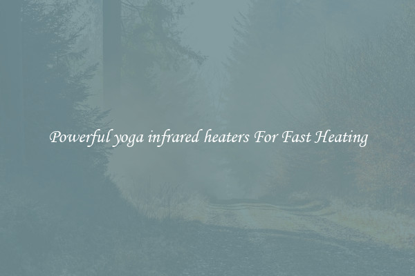 Powerful yoga infrared heaters For Fast Heating