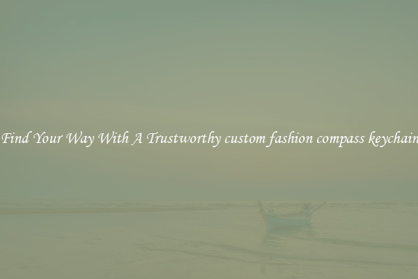 Find Your Way With A Trustworthy custom fashion compass keychain