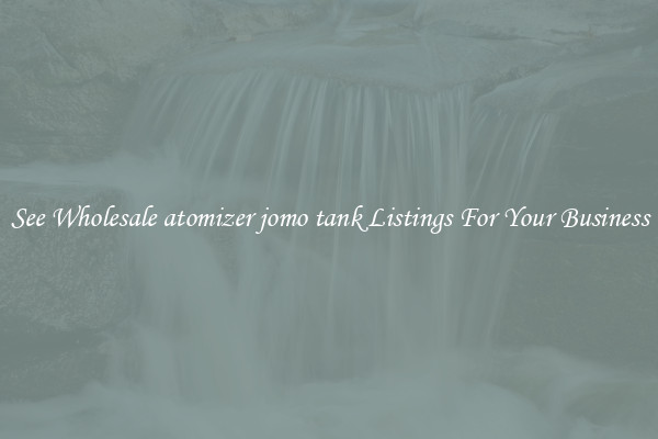 See Wholesale atomizer jomo tank Listings For Your Business