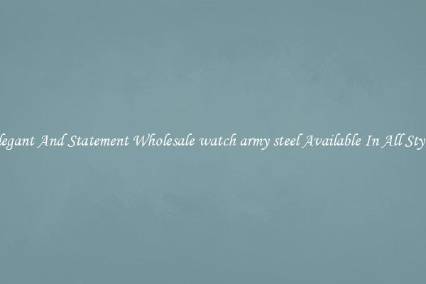 Elegant And Statement Wholesale watch army steel Available In All Styles