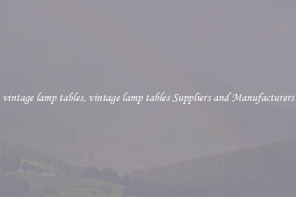 vintage lamp tables, vintage lamp tables Suppliers and Manufacturers