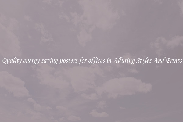 Quality energy saving posters for offices in Alluring Styles And Prints