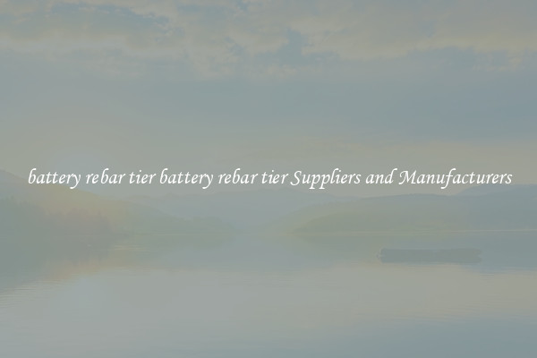 battery rebar tier battery rebar tier Suppliers and Manufacturers
