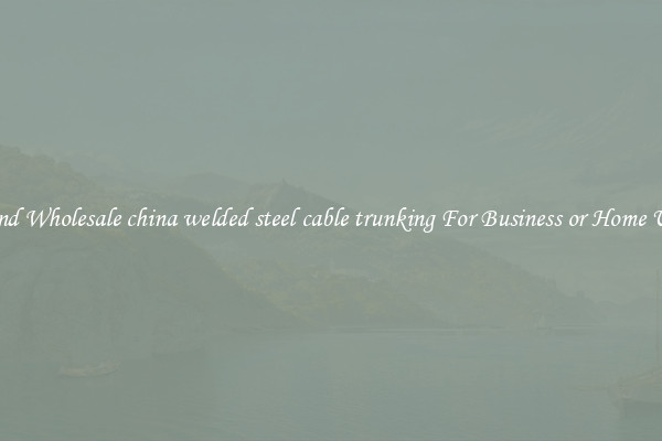 Find Wholesale china welded steel cable trunking For Business or Home Use