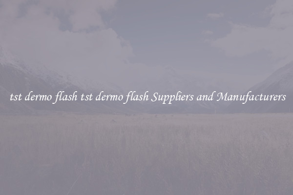 tst dermo flash tst dermo flash Suppliers and Manufacturers