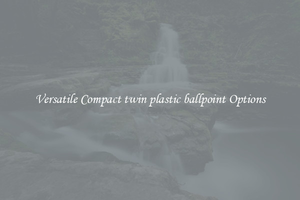 Versatile Compact twin plastic ballpoint Options
