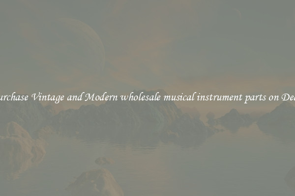 Purchase Vintage and Modern wholesale musical instrument parts on Deals