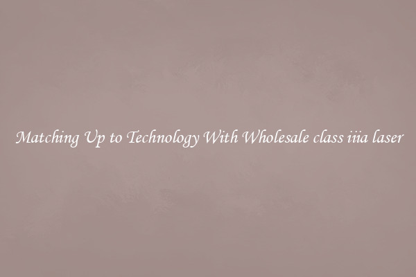 Matching Up to Technology With Wholesale class iiia laser