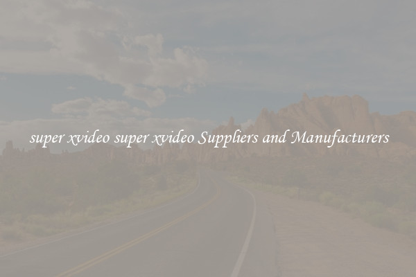super xvideo super xvideo Suppliers and Manufacturers