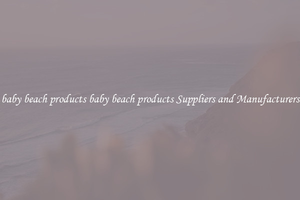 baby beach products baby beach products Suppliers and Manufacturers