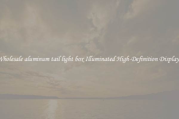 Wholesale aluminum tail light box Illuminated High-Definition Displays 