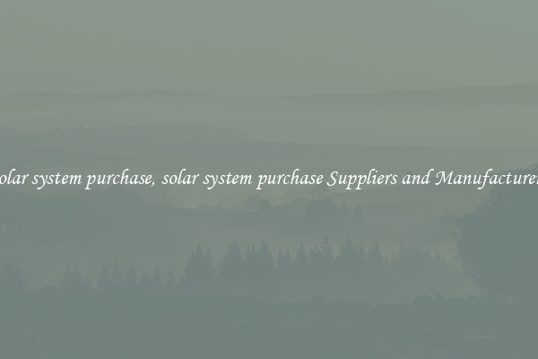 solar system purchase, solar system purchase Suppliers and Manufacturers