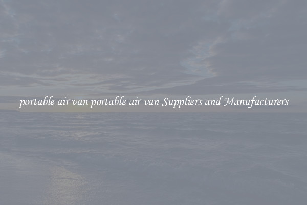 portable air van portable air van Suppliers and Manufacturers
