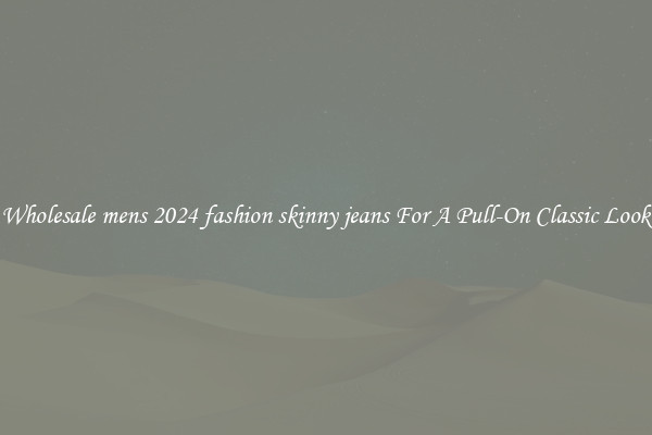 Wholesale mens 2024 fashion skinny jeans For A Pull-On Classic Look