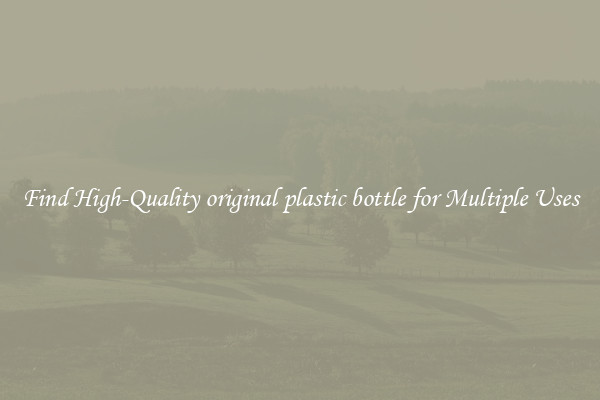 Find High-Quality original plastic bottle for Multiple Uses