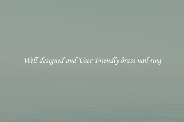 Well-designed and User-Friendly brass nail ring