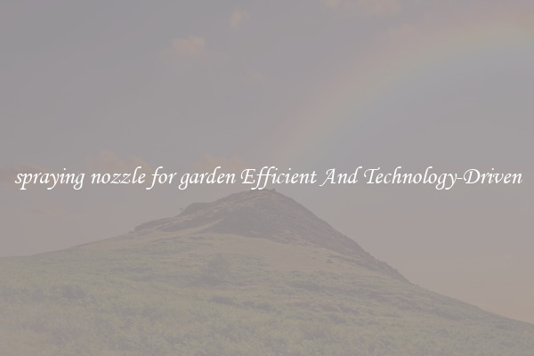 spraying nozzle for garden Efficient And Technology-Driven